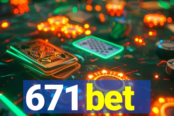 671 bet